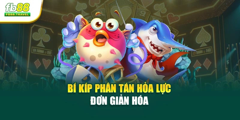 Bí kíp phân tán hỏa lực đơn giản hóa 