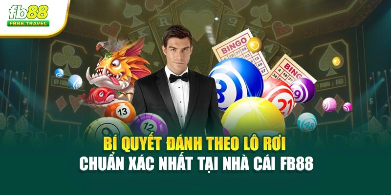 Bí Quyết Đánh Theo Lô Rơi Chuẩn Xác Nhất Tại Nhà Cái Fb88