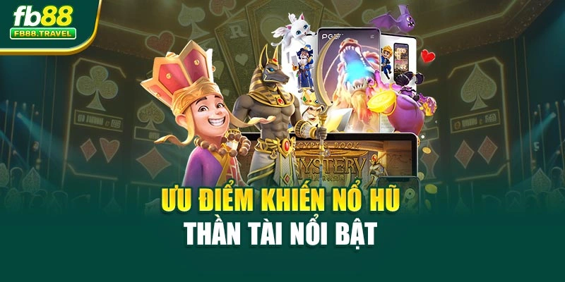 Ưu điểm khiến nổ hũ Thần Tài nổi bật